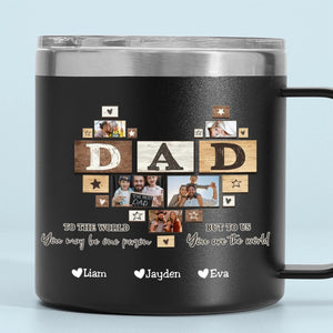 To Me You Are The World Dad Heart - Personalized Custom 14oz Stainless Steel Tumbler With Handle