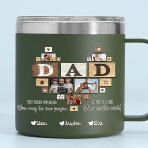 To Me You Are The World Dad Heart - Personalized Custom 14oz Stainless Steel Tumbler With Handle