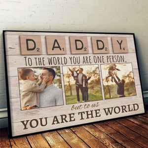 Personalized Photo Canvas - Daddy To The World You Are One Person But To Us You Are The World