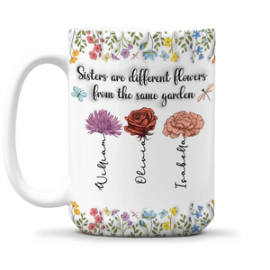 Sisters Are Different Flowers From The Same Garden Personalized Mug