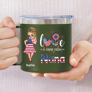 4th of July Love is Being Called Nana Grandma - Personalized 14oz Stainless Steel Tumbler With Handle