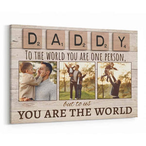 Personalized Photo Canvas - Daddy To The World You Are One Person But To Us You Are The World