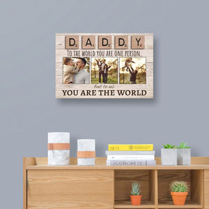 Personalized Photo Canvas - Daddy To The World You Are One Person But To Us You Are The World