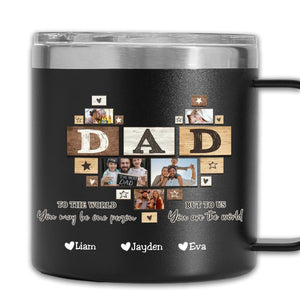 To Me You Are The World Dad Heart - Personalized Custom 14oz Stainless Steel Tumbler With Handle