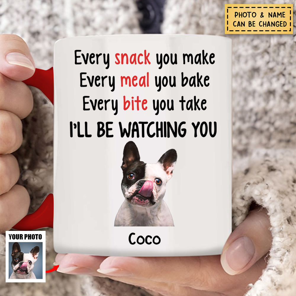 Every Snack You Make, Personalized Accent Mug, Gift For Pet Lovers, Custom Photo