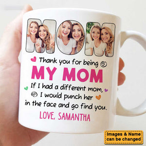 Personalized Thank You For Being My Mom Funny Mug