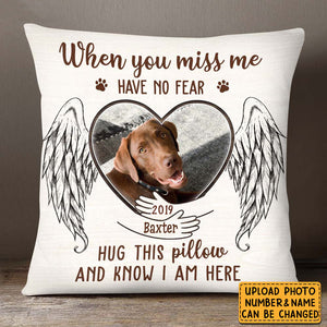Personalized Gift For Loss Pet Memorial Upload Photo When You Miss Me Have No Fear Pillow