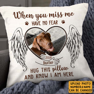 Personalized Gift For Loss Pet Memorial Upload Photo When You Miss Me Have No Fear Pillow