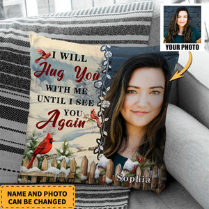 I Will Hug You With Me Until I See You Again Personalized Memorial pillow