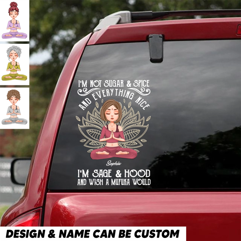 Personalized I'm Not Sugar Spice and Everything Nice I'm Sage Hood and Wish a Mufuka Would Yoga Lovers Decal